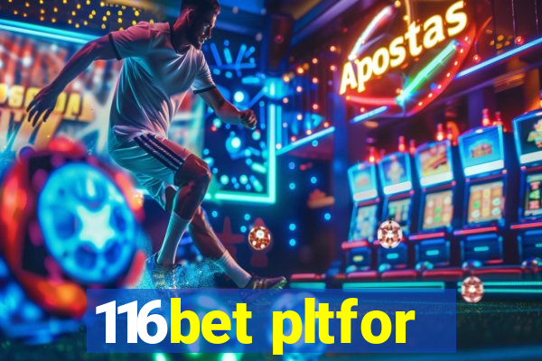 116bet pltfor